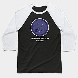 Asteroids coming soon Baseball T-Shirt